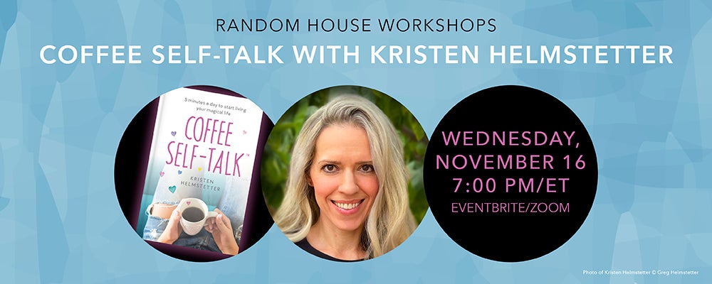 Random House Workshops: COFFEE SELF-TALK with Kristen Helmstetter